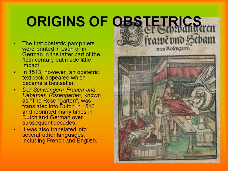 11 ORIGINS OF OBSTETRICS The first obstetric pamphlets were printed in Latin or in